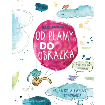 Od plamy do obrazka. Nauka kreatywnego rysowania